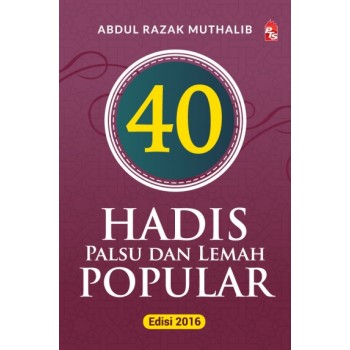 40 Hadis Palsu dan Lemah Popular - Edisi 2016